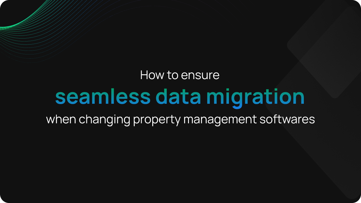 How to Ensure Seamless Data Migration When Changing Property Management Softwares